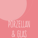 Porzellan & Glas